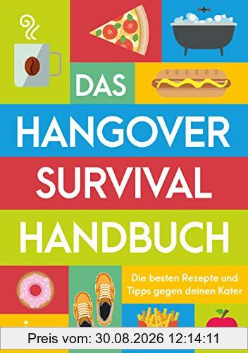 Das Hangover-Survival-Handbuch: Die besten Rezepte und Tipps gegen deinen Kater