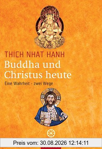 Buddha und Christus heute: Eine Wahrheit - zwei Wege: Verbindende Elemente von Buddhismus und Christentum