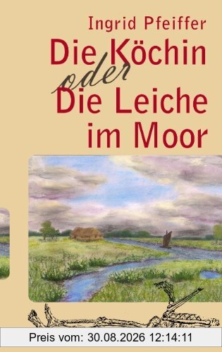 Die Köchin oder die Leiche im Moor