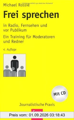 Frei sprechen: in Radio, Fernsehen und vor Publikum