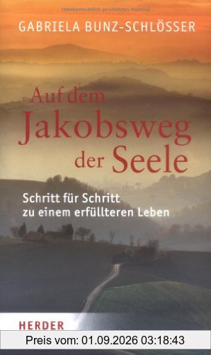 Auf dem Jakobsweg der Seele: Schritt für Schritt zu einem erfüllteren Leben