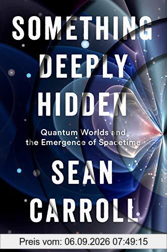 Something Deeply Hidden: Quantum Worlds and the Emergence of Spacetime