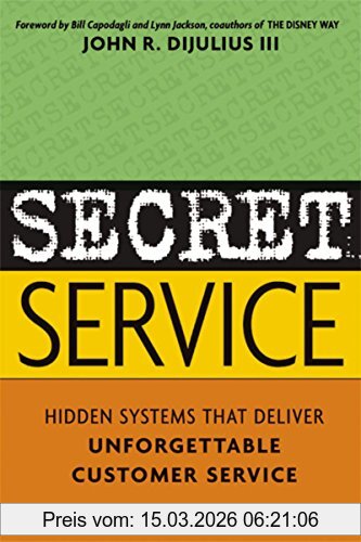John Dijulius Secret Service, Hidden Systems That Deliver Unforgettable Customer Service