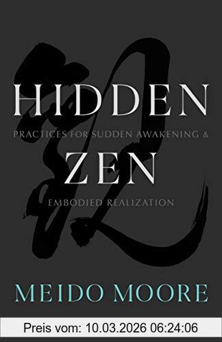 Meido Moore Hidden Zen, Practices For Sudden Awakening And Embodied Realization