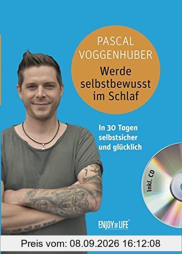 Werde selbstbewusst im Schlaf: In 30 Tagen selbstsicher und glücklich