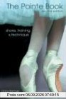 The Pointe Book: Shoes, Training & Technique: Shoes, Training and Technique