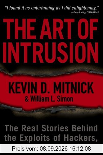 The Art of Intrusion: The Real Stories Behind the Exploits of Hackers, Intruders & Deceivers: The Real Stories Behind the Exploits of Hackers, Intruders and Deceivers