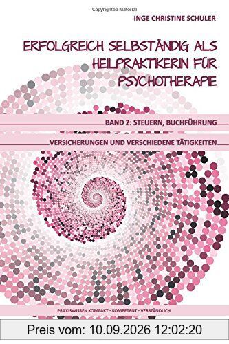 Erfolgreich selbständig als HeilpraktikerIn für Psychotherapie - Band 2: Steuern, Buchführung, Versicherungen und verschiedene Tätigkeiten