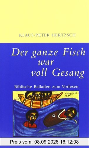 Der ganze Fisch war voll Gesang: Biblische Balladen zum Vorlesen