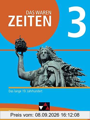 Das waren Zeiten – Neue Ausgabe Bayern / Das waren Zeiten Neue Ausgabe Bayern 3: Unterrichtswerk für Geschichte an Gymnasien / Das lange 19. ... Unterrichtswerk für Geschichte an Gymnasien)