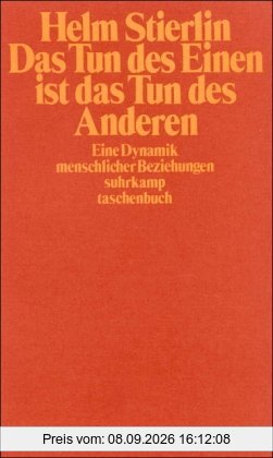Das Tun des Einen ist das Tun des Anderen: Eine Dynamik menschlicher Beziehungen (suhrkamp taschenbuch)