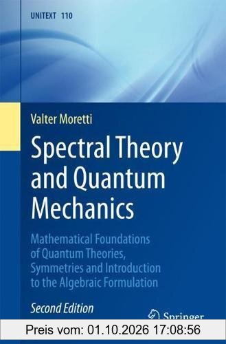 Spectral Theory and Quantum Mechanics: Mathematical Foundations of Quantum Theories, Symmetries and Introduction to the Algebraic …