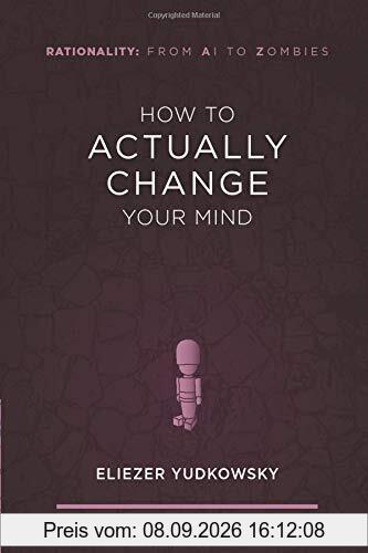 How to Actually Change Your Mind (Rationality: From AI to Zombies, Band 2)
