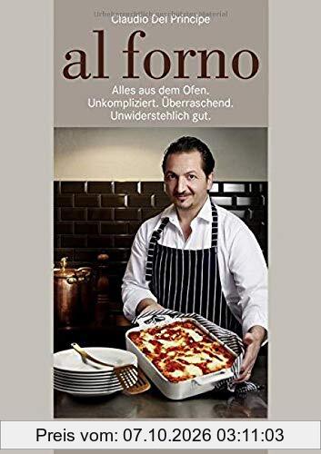 al forno: Alles aus dem Ofen: Unkompliziert. Überraschend. Unwiderstehlich gut.