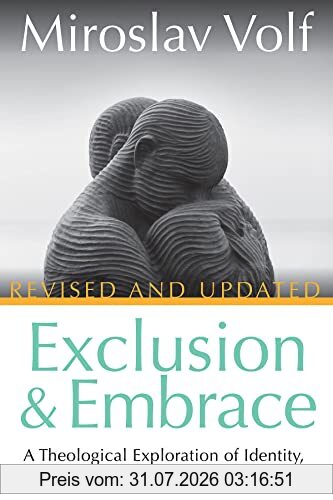 Miroslav Volf Exclusion And Embrace, Revised And Updated, A Theological Exploration Of Identity, Otherness, And Reconciliation