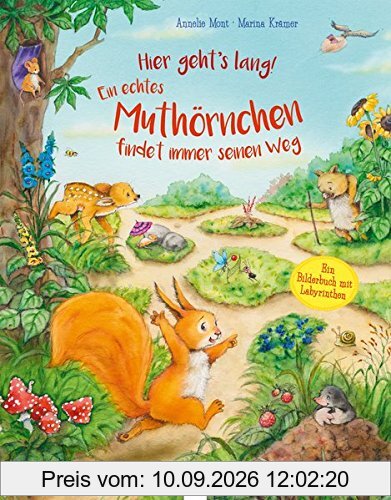 Hier geht's lang! Ein echtes Muthörnchen findet immer seinen Weg: Ein Bilderbuch mit Labyrinthen: