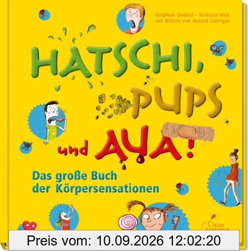 Hatschi, Pups und Aua!: Das große Buch der Körpersensationen