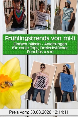 Frühlingstrends von mi-li: Einfach häkeln - Anleitungen für coole Tops, Dreieckstücher, Ponchos u.v.m