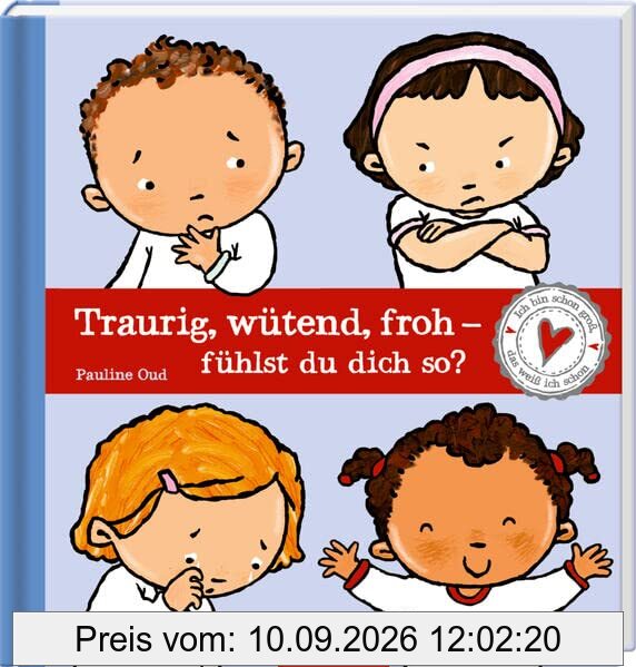 Traurig, wütend, froh - fühlst du dich so?: Ich bin schon groß, das weiß ich schon!