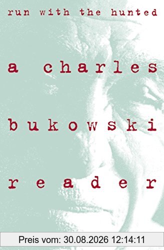 Run With the Hunted: Charles Bukowski Reader, A