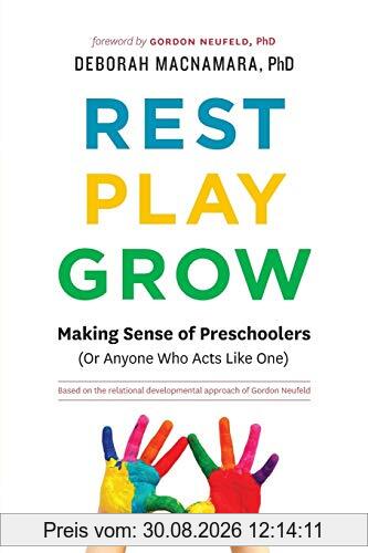 Rest, Play, Grow: Making Sense of Preschoolers (Or Anyone Who Acts Like One)