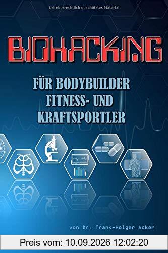 Biohacking für Bodybuilder, Fitness- und Kraftsportler: Ernährung, Training und Lifestyle