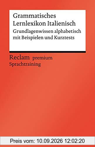 Grammatisches Lernlexikon Italienisch: Grundlagenwissen alphabetisch mit Beispielen und Kurztests (Reclams Universal-Bibliothek)