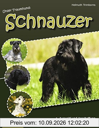 Unser Traumhund: Schnauzer: Zwergschnauzer, Mittelschnauzer, Riesenschnauzer