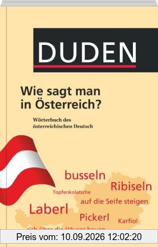 Duden - Wie sagt man in Österreich?: Wörterbuch des österreichischen Deutsch