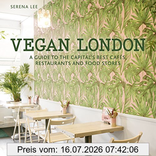 Serena Lee Vegan London, A Guide To The Capital's Best Cafes, Restaurants And Food Stores (London Guides)