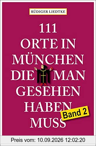 111 Orte in München, die man gesehen haben muss, Band 2: Reiseführer