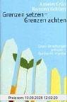 Grenzen setzen - Grenzen achten: Damit Begegnungen gelingen - Spirituelle Impulse