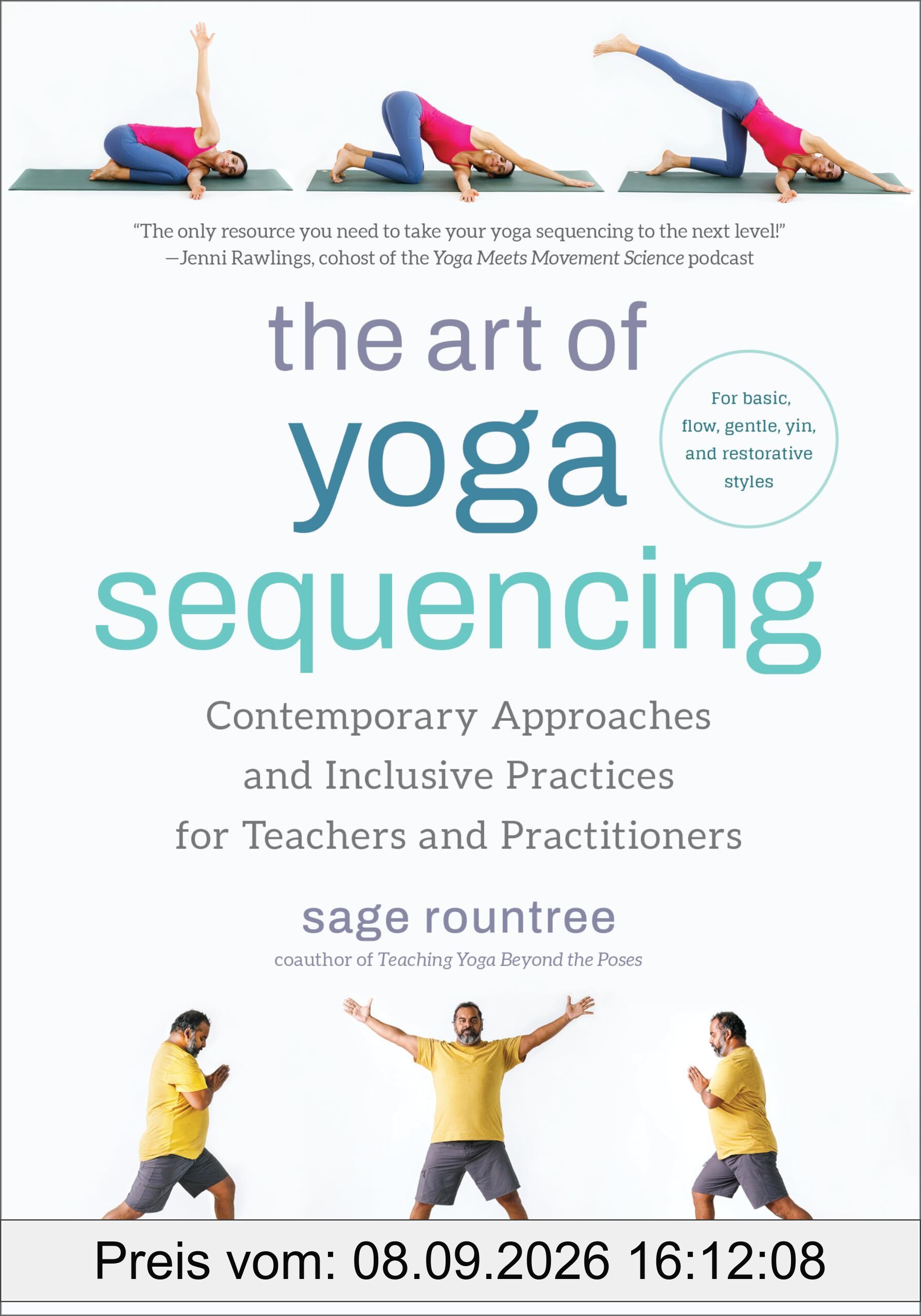 The Art of Yoga Sequencing: Contemporary Approaches and Inclusive Practices for Teachers and Practitioners--For basic, flow, gentle, yin, and restorative styles