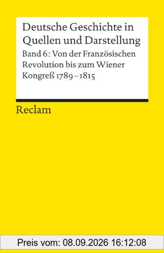 Deutsche Geschichte in Quellen und Darstellung, Band 6: Von der Französischen Revolution bis zum Wiener Kongress 1789-1815