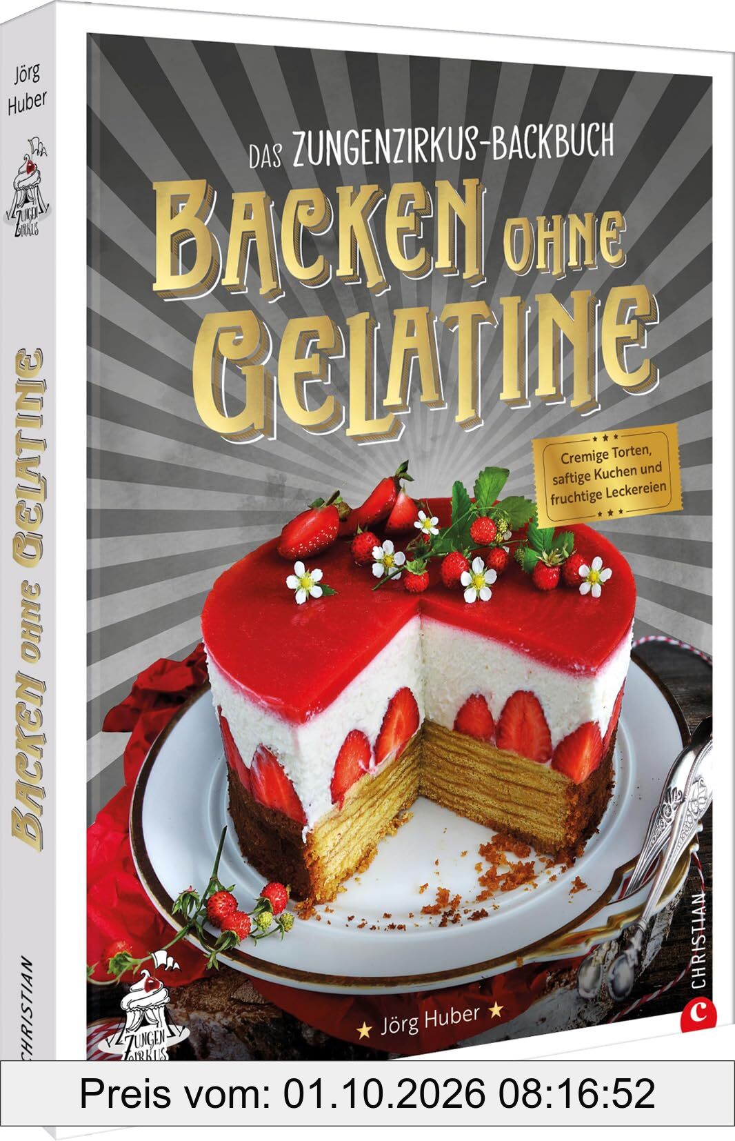 Das Zungenzirkus-Backbuch: Backen ohne Gelatine: Cremige Torten, saftige Kuchen und fruchtige Leckereien – Entdecken Sie köstliche Rezepte …