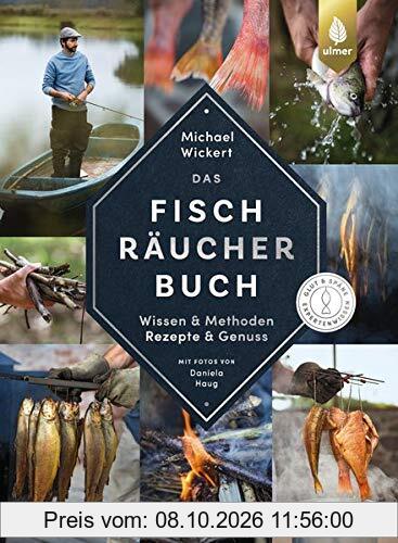 Das Fischräucherbuch: Wissen & Methoden - Rezepte & Genuss. Glut & Späne-Expertenwissen