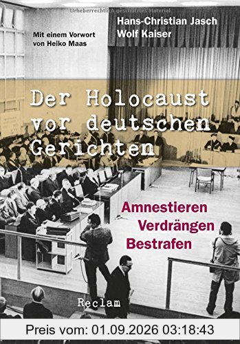 Der Holocaust vor deutschen Gerichten: Amnestieren, Verdrängen, Bestrafen