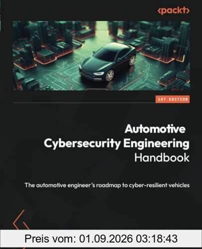 Automotive Cybersecurity Engineering Handbook: The automotive engineer's roadmap to cyber-resilient vehicles