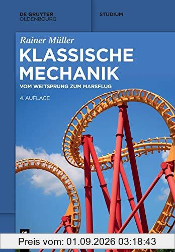 Klassische Mechanik: Vom Weitsprung zum Marsflug (De Gruyter Studium)