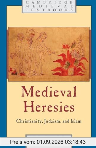 Medieval Heresies: Christianity, Judaism, and Islam (Cambridge Medieval Textbooks)