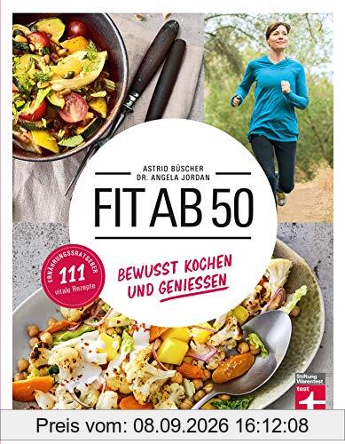 Fit ab 50: Kochbuch & Gesundheitsratgeber zugleich - 111 vitale und unkomplizierte Rezepte - Für den Lebensalltag ab 50 Jahren | Von Stiftung Warentest: Gesund kochen und genießen | 111 vitale Rezepte