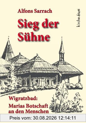 Sieg der Sühne: Wigratzbad: Marias Botschaft an den Menschen