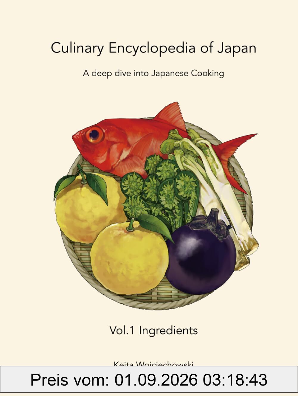 Culinary Encyclopedia of Japan Vol. 1 Ingredients: A deep dive into Japanese Cooking