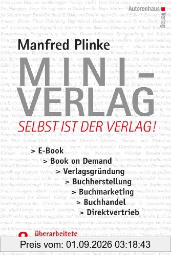 Mini-Verlag: Selbst ist der Verlag! E-Book, Book on Demand, Verlagsgründung, Buchherstellung, Buchmarketing, Buchhandel, Direktvertrieb