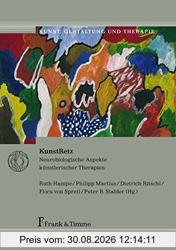 KunstReiz: Neurobiologische Aspekte künstlerischer Therapien (Kunst, Gestaltung und Therapie)