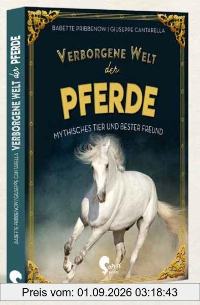 Verborgene Welt der Pferde: Mythisches Tier und bester Freund (Verborgene Welten)