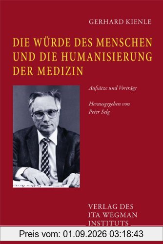 Die Würde des Menschen und die Humanisierung der Medizin: Aufsätze und Vorträge