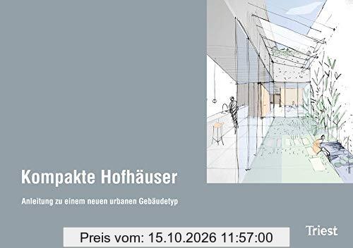 Kompakte Hofhäuser: Anleitung zu einem urbanen Gebäudetyp: Anleitung zu einem neuen urbanen Gebäudetyp
