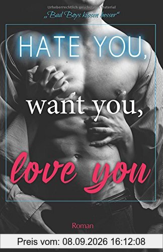 Hate you, want you, love you: Bad Boys küssen besser
