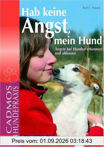Hab keine Angst mein Hund: Ängste bei Hunden erkennen und abbauen